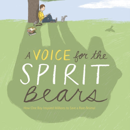 Voice for the Spirit Bears: How One Boy Inspired Millions to Save a Rare Animal