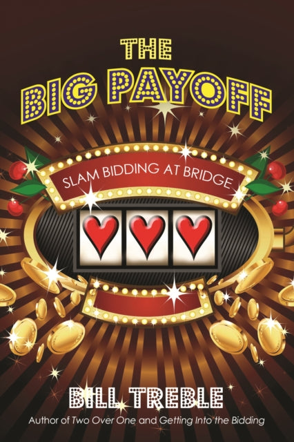 Big Payoff, The: Slam Bidding at Bridge: 2018