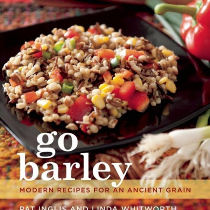 Go Barley: Modern Recipes for an Ancient Grain