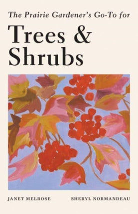 The Prairie Gardeners GoTo Guide for Trees and