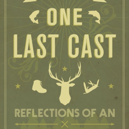 One Last Cast: Reflections of an Outdoor Life