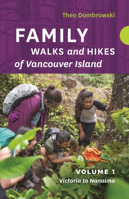 Family Walks and Hikes of Vancouver Island — Volume 1: Streams, Lakes, and Hills from Victoria to Nanaimo