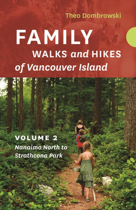 Family Walks and Hikes of Vancouver Island — Volume 2: Streams, Lakes, and Hills from Nanaimo North to Strathcona Park