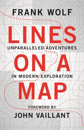 Lines on a Map: Unparalleled Adventures in Modern