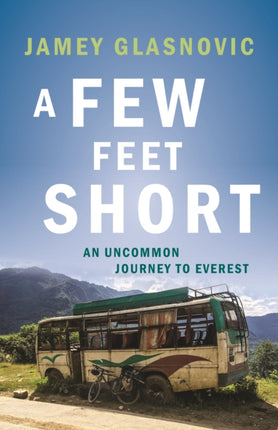 A Few Feet Short: An Uncommon Journey to Everest