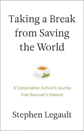 Taking a Break from Saving the World: A Conservation Activist’s Journey from Burnout to Balance