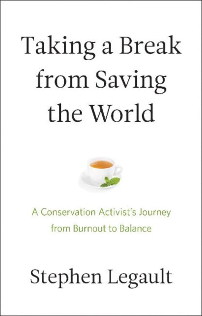 Taking a Break from Saving the World: A Conservation Activist’s Journey from Burnout to Balance