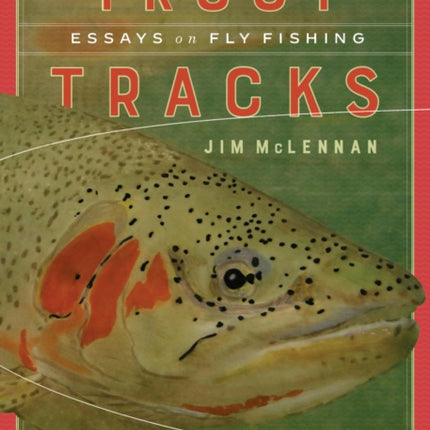 Trout Tracks: Essays on Fly Fishing