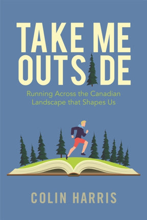 Take Me Outside: Running Across the Canadian Landscape That Shapes Us