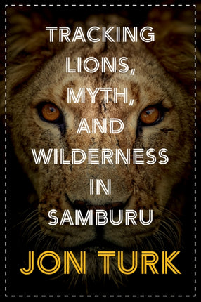 Tracking Lions, Myth, and Wilderness in Samburu