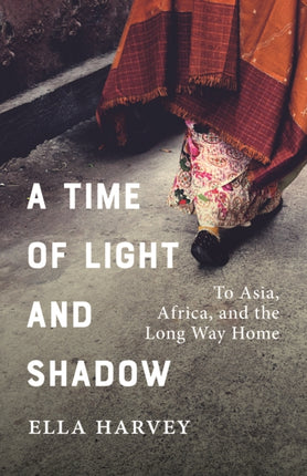 A Time of Light and Shadow: Crisis Work and Solo Travels in Asia and Africa