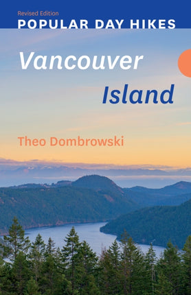 Popular Day Hikes Vancouver Island  Revised Edition