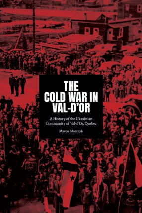 The Cold War in Val-d'Or: A History of the