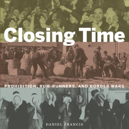 Closing Time: Prohibition, Rum-Runners and Border Wars