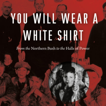 You Will Wear a White Shirt: From the Northern Bush to the Halls of Power