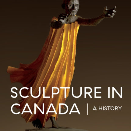 Sculpture in Canada: A History