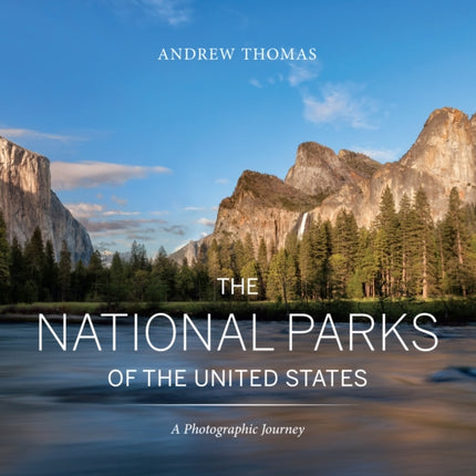 The National Parks of the United States: A Photographic Journey