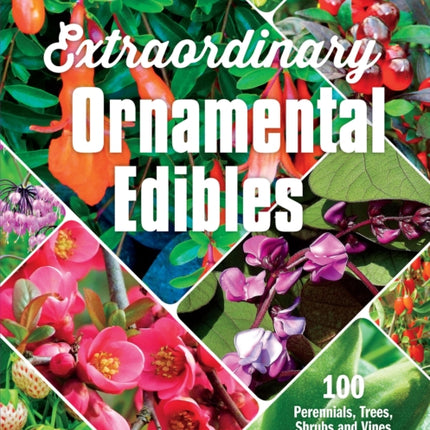 Extraordinary Ornamental Edibles: 100 Perennials, Trees, Shrubs and Vines for Canadian Gardens