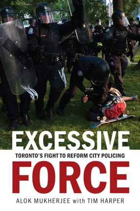 Excessive Force: Toronto's Fight to Reform City Policing