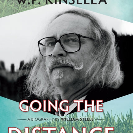 Going the Distance: The Life and Works of W.P. Kinsella