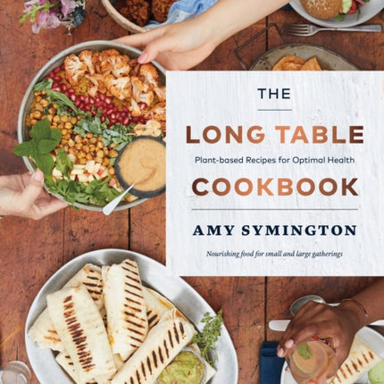 The Long Table Cookbook: Plant-based Recipes for Optimal Health