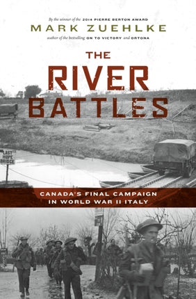 The River Battles: Canada’s Final Campaign in World War II Italy