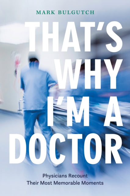 That’s Why I’m a Doctor: Physicians Recount Their Most Memorable Moments