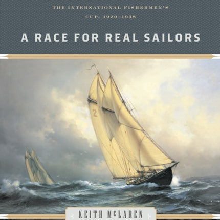 A Race for Real Sailors: The Bluenose and the International Fishermen's Cup, 1920–1938