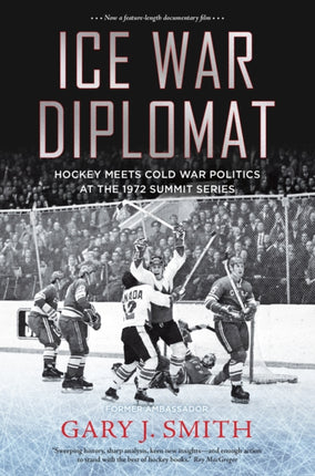 Ice War Diplomat: Behind the Scenes at the 1972 Summit Series