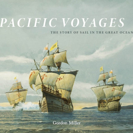 Pacific Voyages: The Story of Sail in the Greatest Ocean