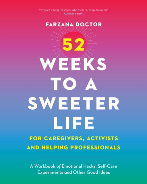 52 Weeks to a Sweeter Life for Caregivers Activists and Helping Professionals