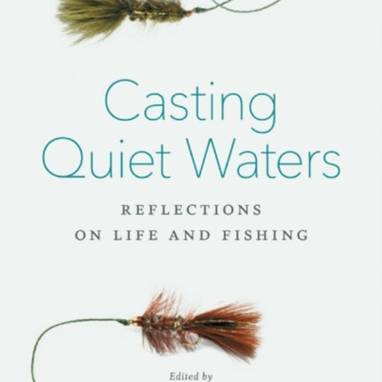 Casting Quiet Waters: Reflections on Life and Fishing