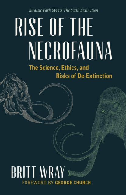 Rise of the Necrofauna: The Science, Ethics, and Risks of De-Extinction