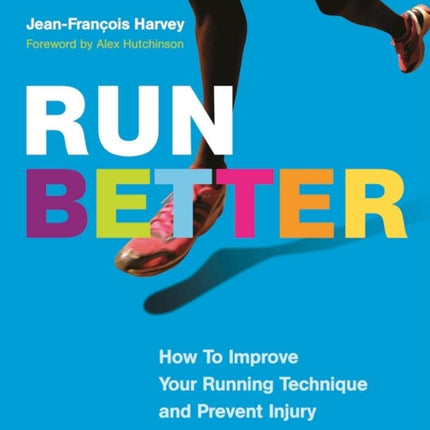 Run Better: How To Improve Your Running Technique and Prevent Injury