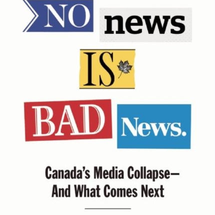 No News Is Bad News: Canada's Media Collapse - and What Comes Next