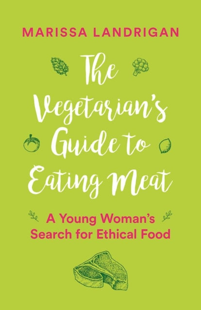 The Vegetarian's Guide to Eating Meat: A Young Woman's Search for Ethical Food