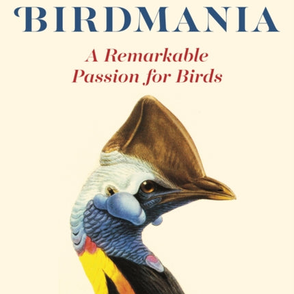 Birdmania: A Remarkable Passion for Birds