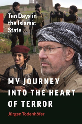 My Journey into the Heart of Terror: Ten Days in the Islamic State