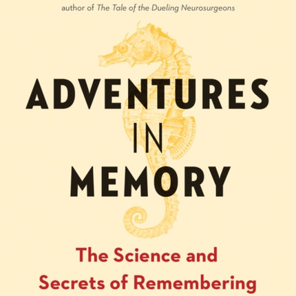 Adventures in Memory: The Science and Secrets of Remembering and Forgetting