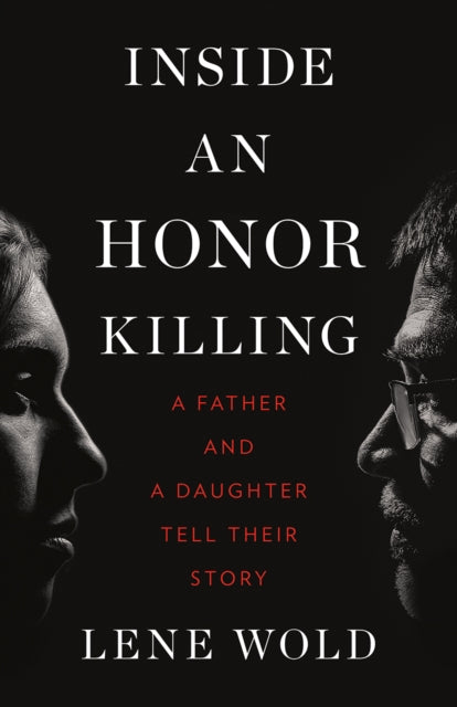 Inside an Honor Killing: A Father and a Daughter Tell Their Story