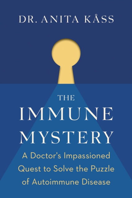 The Immune Mystery: A Doctor's Impassioned Quest to Solve the Puzzle of Autoimmune Disease