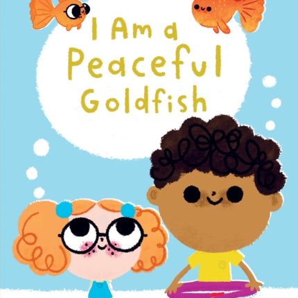 I Am a Peaceful Goldfish