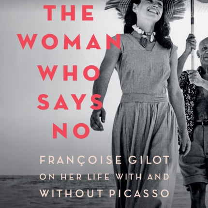 The Woman Who Says No: Françoise Gilot on Her Life With and Without Picasso