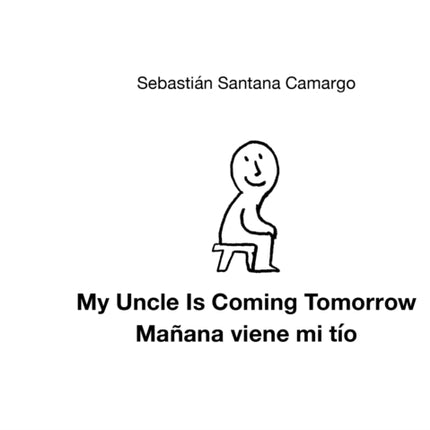 My Uncle Is Coming Tomorrow / Mañana viene mi tío (English-Spanish Bilingual Edition)