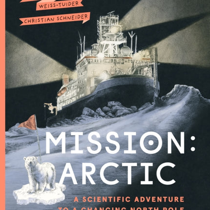 Mission: Arctic: A Scientifc Adventure to a Changing North Pole