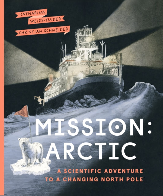 Mission: Arctic: A Scientifc Adventure to a Changing North Pole