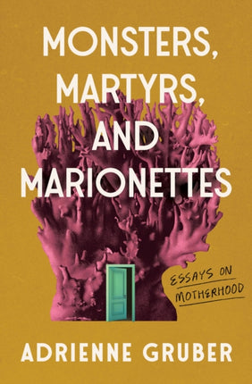 Monsters Martyrs and Marionettes