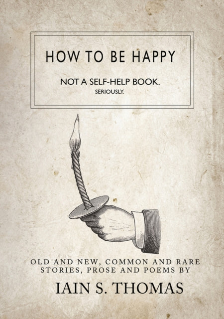 How to be Happy: Not a Self-Help Book. Seriously.