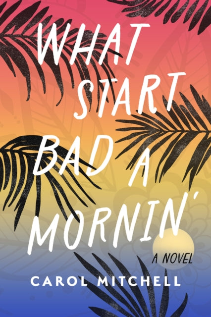 What Start Bad a Mornin': A Novel