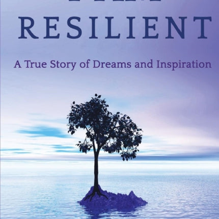 I Am Resilient: A True Story of Dreams and Inspiration